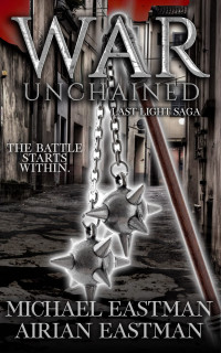 Airian Eastman & Michael Eastman — War Unchained (Last Light Saga Book 2)