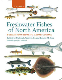 edited by Melvin L. Warren, Jr. & Brooks M. Burr illustrated by Joseph R. Tomelleri — Freshwater Fishes of North America: Volume 1: Petromyzontidae to Catostomidae