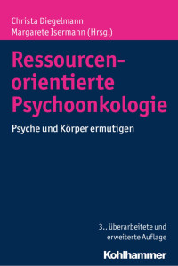 Christa Diegelmann & Margarete Isermann — Ressourcenorientierte Psychoonkologie: Psyche und Körper ermu