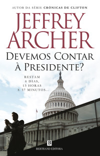 Jeffrey Archer — Devemos Contar À Presidente?