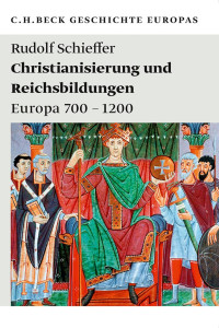 Schieffer, Rudolf — Christianisierung und Reichsbildungen: Europa 700–1200