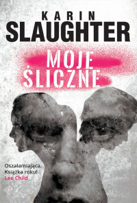 Karin Slaughter — Moje śliczne