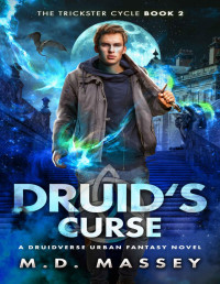 M.D. Massey — Druid's Curse: A Druidverse Urban Fantasy Novel (The Trickster Cycle Book 2)