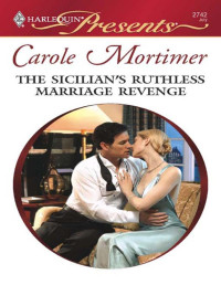 Carole Mortimer [Mortimer, Carole] — The Sicilian's Ruthless Marriage Revenge
