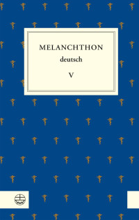 Evangelische Verlagsanstalt — Melanchthon deutsch V