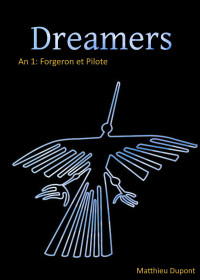 Matthieu Dupont — Dreamers An 1: Forgeron et Pilote (French Edition)