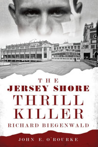 John E. O'Rourke — The Jersey Shore Thrill Killer: Richard Biegenwald