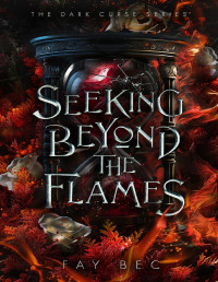 Fay Bec — Seeking Beyond The Flames (The Dark Curse Series Book 2)