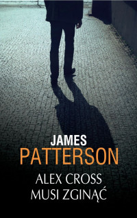 James Patterson — Alex Cross musi zginąć