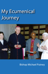 Bishop Michael Putney; — My Ecumenical Journey