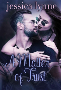 Jessica Lynne — A Matter of Trust (Starting Over Book 3)