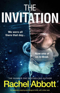 Rachel Abbott — The Invitation: An absolutely gripping psychological thriller with a killer twist (A Stephanie King Thriller)