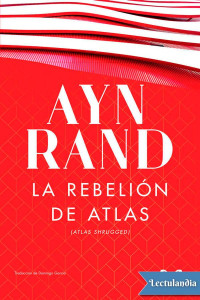 Ayn Rand — La rebelión de Atlas