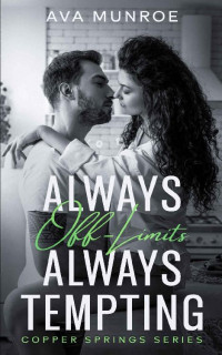 Ava Munroe — Always Off-Limits Always Tempting: A Small Town Brother's Best Friend Romance (Copper Springs)
