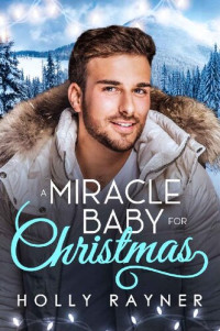 Holly Rayner — A Miracle Baby For Christmas