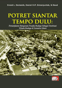 Erond L. Damanik, Daniel H.P. Simanjuntak, Daud — Potret Siantar Tempo Dulu: Pemanfaatan Bangunan Pusaka Budaya sebagai Destinasi Wisata Budaya di Sumatera Utara