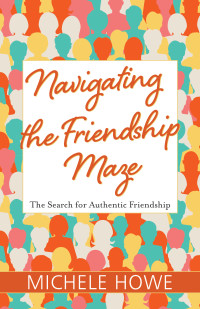 Howe, Michele; — Navigating the Friendship Maze