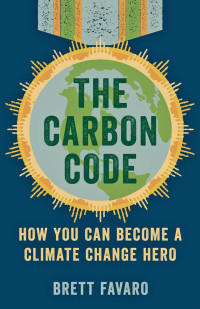 Brett Favaro — The Carbon Code: How You Can Become a Climate Change Hero