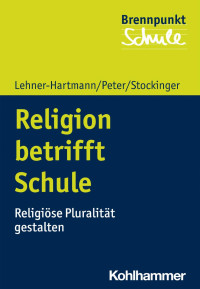 Andrea Lehner-Hartmann & Karin Peter & Helena Stockinger — Religion betrifft Schule