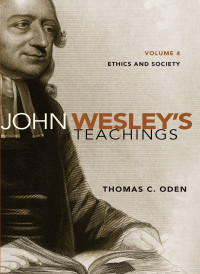 Thomas C. Oden; — John Wesley's Teachings, Volume 4