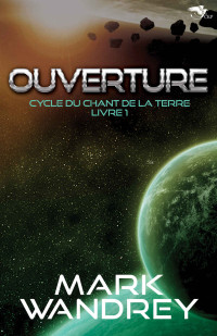 Mark Wandrey — Ouverture (Cycle du Chant de la Terre t. 1) (French Edition)