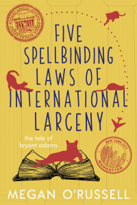Megan O’Russell — Five Spellbinding Laws of International Larceny: The Tale of Bryant Adams, Book Four
