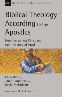 Chris Bruno;Jared Compton;Kevin McFadden; — Biblical Theology According to the Apostles