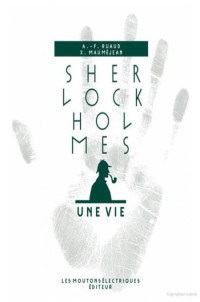 Xavier Mauméjean — Sherlock Holmes, une vie