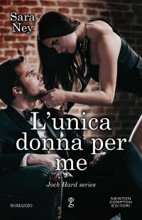 Sara Ney — L'unica donna per me (Jock Hard series Vol. 2) (Italian Edition)