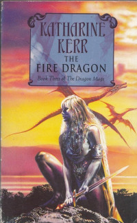 Katharine Kerr — The Fire Dragon - The Dragon Mage, Book 3 | Deverry Cycle, Book 11