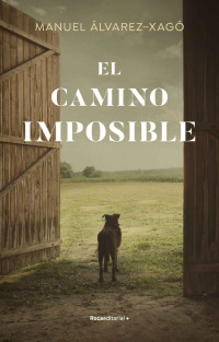 Álvarez-Xagó, Manuel — El camino imposible (Spanish Edition)