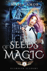 Maria Amor [Amor, Maria] — Guardian Academy 1: Seeds Of Magic (The Mystery Of The Four Corners)