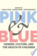 Elena Conis, Sandra Eder, Aimee Medeiros — Pink and Blue : Gender, Culture, and the Health of Children