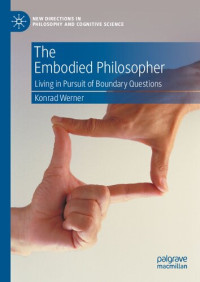 Konrad Werner — The Embodied Philosopher: Living in Pursuit of Boundary Questions
