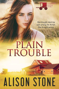 Alison Stone — Plain Trouble: An Amish Romantic Suspense Novel (Hunters Ridge Book 7)