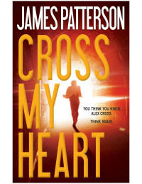 James Patterson — Cross My Heart (Alex Cross, #21)