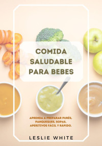 Leslie White — Comida Saludable Para Bebes