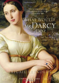 Abigail Reynolds — What Would Mr. Darcy Do?