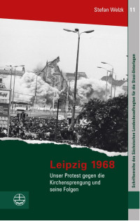 Stefan Welzk — Leipzig 1968. Unser Protest gegen die Kirchensprengung und seine Folgen