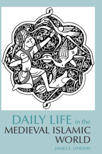 Lindsay, James E. — Daily Life in the Medieval Islamic World