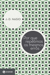 J.-D. Nasio — Por que repetimos os mesmos erros