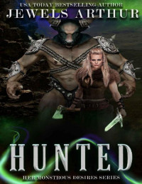 Jewels Arthur — Hunted: A Standalone Reverse Harem Monster Romance (Her Monstrous Desires)
