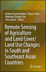 Krishna Vadrevu, Thuy Le Toan, Shibendu Shankar Ray, Chris Justice — Remote Sensing of Agriculture and Land Cover/Land Use Changes in South and Southeast Asian Countries