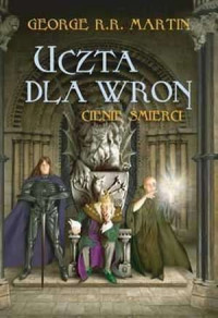 Cienie śmierci — George R. R. Martin - 04 Uczta dla Wron cz1