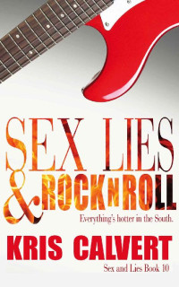 Kris Calvert — Sex, Lies & Rock n Roll (Sex and Lies Book 10)