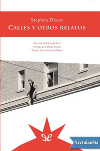 Stephen Dixon — Calles y otros relatos