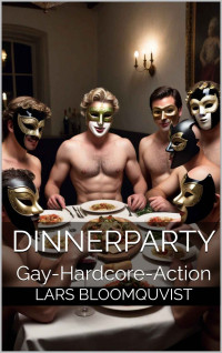 Bloomquvist, Lars — Dinnerparty: Gay-Hardcore-Action (German Edition)