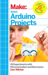 Don Wilcher — Make: Basic Arduino Projects