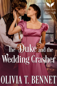Olivia T. Bennet — The Duke and the Wedding Crasher: A Historical Regency Romance Novel