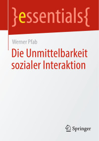 Werner Pfab — Die Unmittelbarkeit Sozialer Interaktion